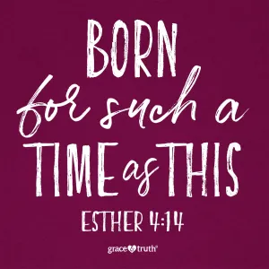 grace & truth Christian Women's T-Shirt Such A Time Esther 4:14